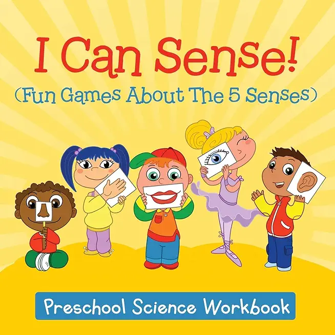 I Can Sense! (Fun Games About The 5 Senses): Preschool Science Workbook
