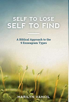 Self to Lose - Self to Find: A Biblical Approach to the 9 Enneagram Types