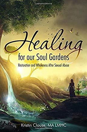 Healing for Our Soul Gardens: Restoration and Wholeness after Sexual Abuse
