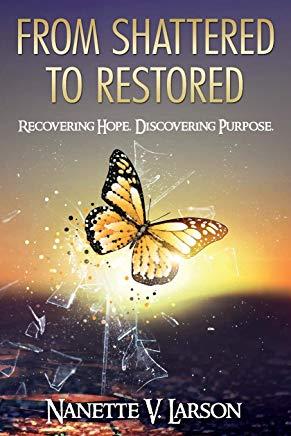 From Shattered to Restored: Recovering Hope. Discovering Purpose.