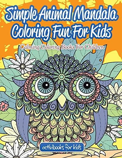 Simple Animal Mandala Coloring Fun For Kids: Calming Coloring Books For Children