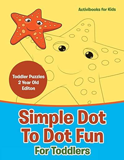 Simple Dot To Dot Fun For Toddlers - Toddler Puzzles 2 Year Old Editon