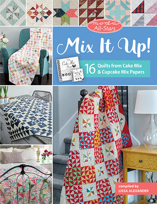Moda All-Stars - Mix It Up!: 16 Quilts from Cake Mix and Cupcake Mix Papers