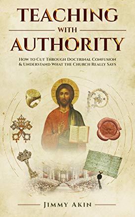 Teaching with Authority: How to Cut Through Doctrinal Confusion & Understand What the Church Really Says