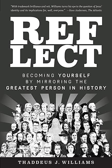Reflect: Becoming Yourself by Mirroring the Greatest Person in History