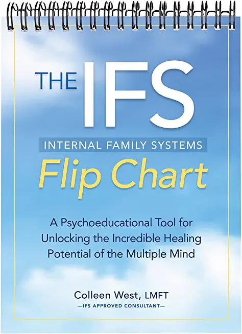 The Internal Family Systems Flip Chart: A Psychoeducational Tool for Unlocking the Incredible Healing Potential of the Multiple Mind