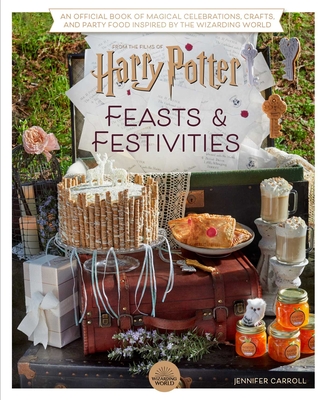 Harry Potter: Feasts & Festivities (Entertaining Gifts, Entertaining at Home): An Official Book of Magical Celebrations, Crafts, and Party Food Inspir