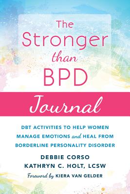 The Stronger Than Bpd Journal: Dbt Activities to Help Women Manage Emotions and Heal from Borderline Personality Disorder