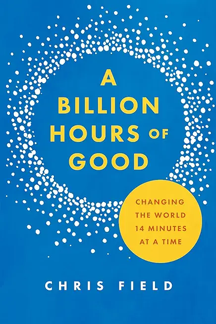 Billion Hours of Good: Changing the World 14 Minutes at a Time
