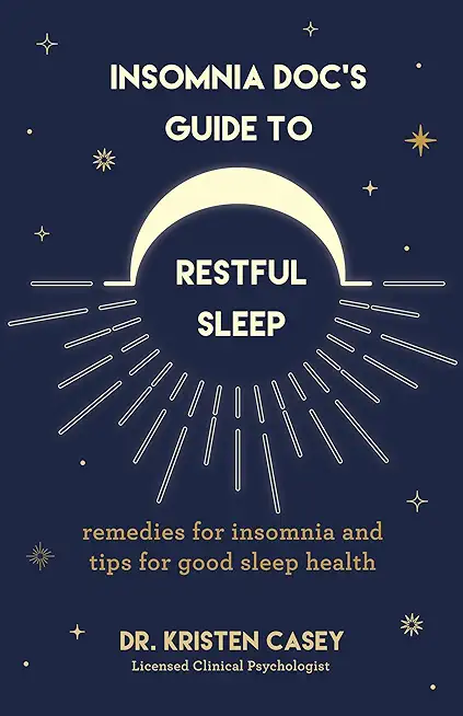 Insomnia Doc's Guide to Restful Sleep: Remedies for Insomnia and Tips for Good Sleep Health (Lack of Sleep or Sleep Deprivation Help)