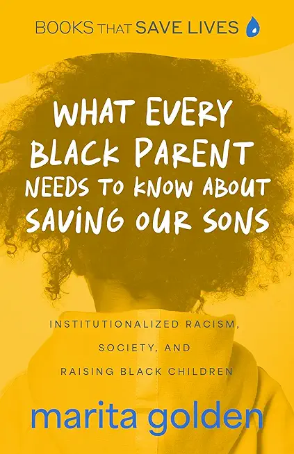 What Every Black Parent Needs to Know about Saving Our Sons: Institutionalized Racism, Society, and Raising Black Children (Black Parenting Book, Prob
