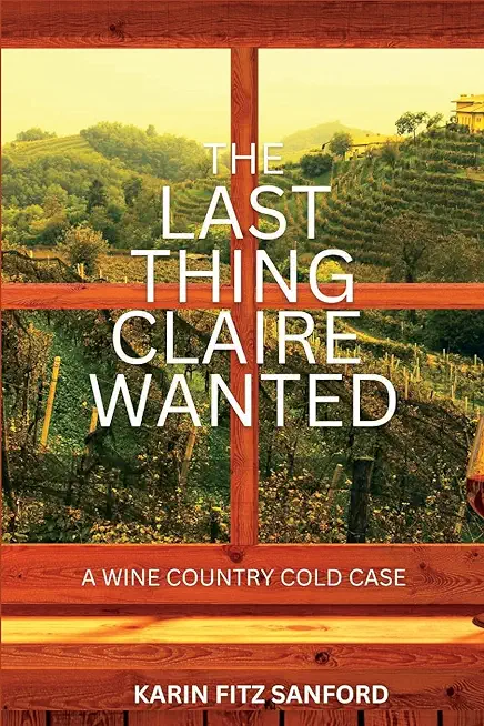 The Last Thing Claire Wanted: A Wine Country Cold Case