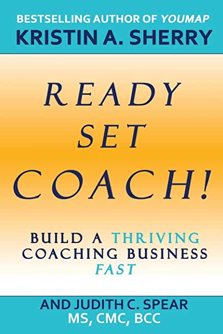 Ready, Set, Coach!: Build a Thriving Coaching Business Fast
