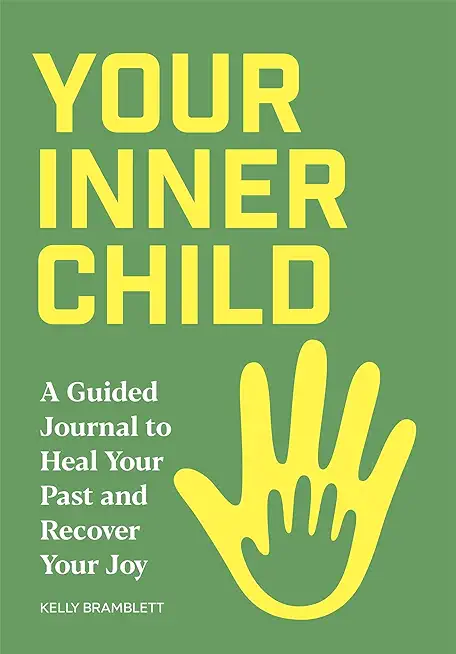 Your Inner Child: A Guided Journal to Heal Your Past and Recover Your Joy