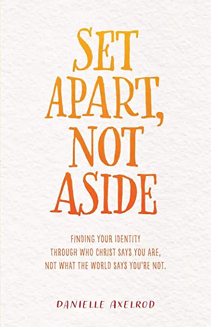 Set Apart, Not Aside: Finding your identity through who Christ says you are, not what the world says you're not.