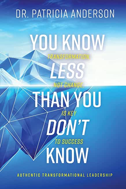 You Know Less Than You Don't Know: Transformation, Not Change, Is Key to Success
