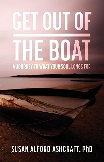 Get Out of the Boat: A Journey to What Your Soul Longs For