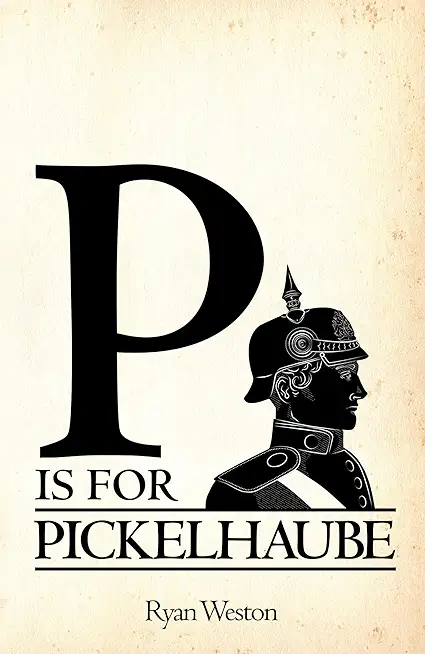 P is for Pickelhaube