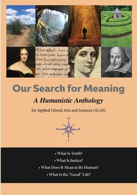 Our Search For Meaning: A Humanistic Anthology for Applied Liberal Arts and Sciences