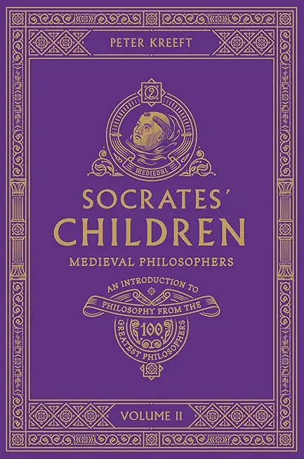 Socrates' Children: An Introduction to Philosophy from the 100 Greatest Philosophers: Volume II: Medieval Philosophers Volume 2