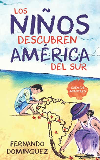 Los niÃ±os descubren AmÃ©rica del Sur: Cuentos infantiles: Spanische Kurzgeschichten fÃ¼r Kinder und Erwachsene