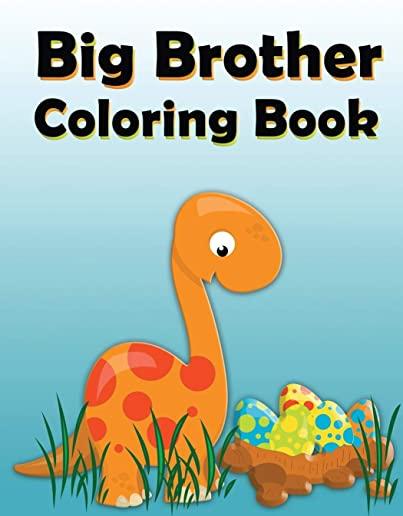 Big Brother Coloring Book: Dinosaur New Baby Color and Sketch Book for Big Brothers Ages 2-6, Perfect Gift for Little Boys with a New Sibling!