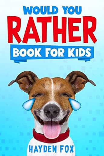 Would You Rather Book for Kids: The Ultimate Interactive Game Book For Kids Filled With Hilariously Challenging Questions and Silly Scenarios Perfect