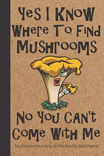 Mushroom Hunting in the Pacific Northwest: Wild Mushroom Foraging Logbook Tracking Notebook Gift for Mushroom Lovers, Hunters and Foragers. Record Loc