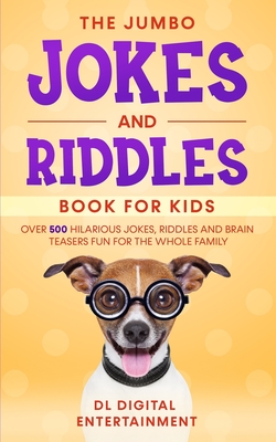 The Jumbo Jokes and Riddles Book for Kids: Over 500 Hilarious Jokes, Riddles and Brain Teasers Fun for The Whole Family