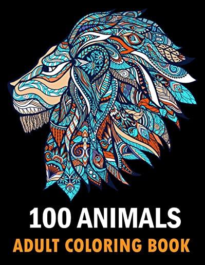 100 Animals Adult Coloring Book: With Lions, Elephants, Owls, Horses, Dogs, Cats, and Many More! Stress Relieving Designs for Adults Relaxation Creati