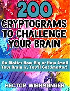 200 Cryptograms to Challenge Your Brain: No Matter How Big or How Small Your Brain Is You'll Get Smarter