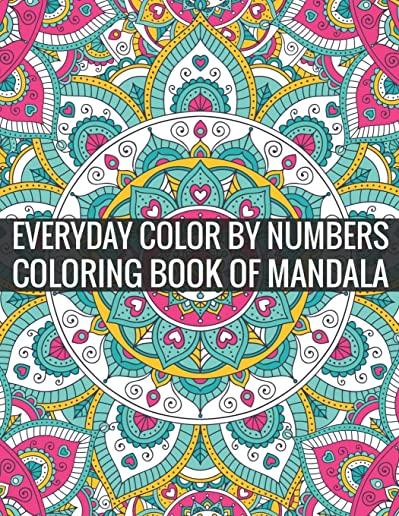 Everyday Color By Numbers Coloring Book of Mandala: Adult Coloring Book Of Mandala