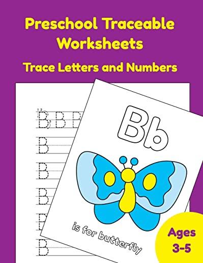 Preschool Traceable Worksheets Trace Letters And Numbers Ages 3-5: Learning To Write Letters And Numbers