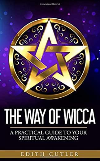 The Way of Wicca: A Practical Guide to your Spiritual Awakening