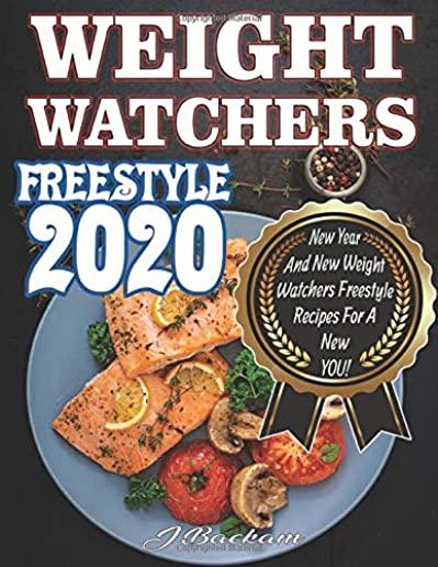 Weight Watchers Freestyle 2020: New Year And New Weight Watchers Freestyle Recipes For A New YOU!