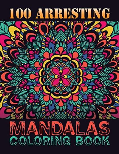 100 Arresting Mandalas Coloring Book: 100 Impessive MANDALAS Adult Coloring Book Friendly Relaxing & Creative Art Activities on High-Quality (Mandala