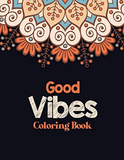 Good Vibes Coloring Book: Adults Stress Releasing Coloring book with Inspirational Quotes, A Coloring Book for Grown-Ups Providing Relaxation an