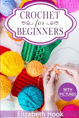Crochet For Beginners: A Complete and Step by Step Guide to Learn Crocheting the Quick & Easy Way