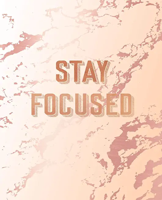 Stay Focused: Inspirational Quote Notebook, Classic Pink Marble and Rose Gold - 7.5 x 9.25, 120 College Ruled Pages