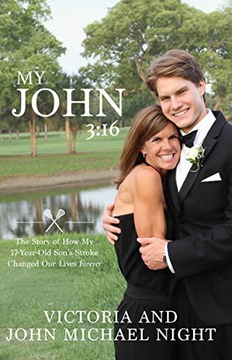 My John 3: 16: The Story of How My 17 Year-Old Son's Stroke Changed Our Lives Forever