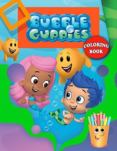Bubble Guppies Coloring Book: Bubble Guppies Coloring Book With Super Cool Images For All Funs