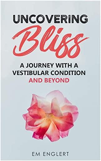 Uncovering Bliss: A Journey with a Vestibular Condition and Beyond