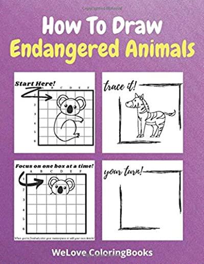 How To Draw Endangered Animals: A Step-by-Step Drawing and Activity Book for Kids to Learn to Draw Endangered Animals