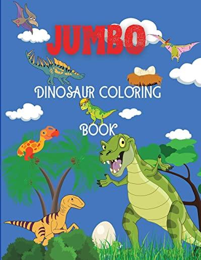 Jumbo Dinosaur Coloring Book: Big Dinosaur Coloring Book, Dinosaur Designs For Boys and Girls, Including T-Rex, Velociraptor, Triceratops, Stegosaur