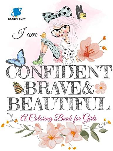I am Confident, Brave and Beautiful - A Coloring Book for Girls: A Coloring Book for Girls - Women - (Coloring Books for Girls)