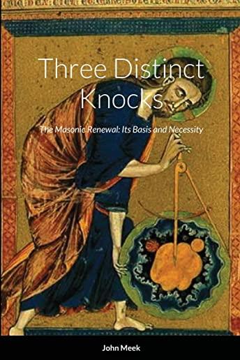 Three Distinct Knocks: The Masonic Renewal: Its Basis and Necessity