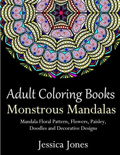 Adult Coloring Books: Monstrous Mandalas: Stress-Relieving Floral Patterns: Mandalas, Flowers, Floral, Paisley Patterns, Decorative, Vintage