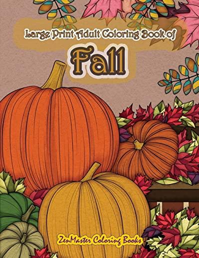 Large Print Adult Coloring Book of Fall: Simple and Easy Autumn Coloring Book for Adults with Fall Inspired Scenes and Designs for Stress Relief and R