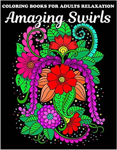 Coloring Books For Adults Relaxation: Amazing Swirls Coloring Book with Fun, Easy, and Relaxing Coloring Pages