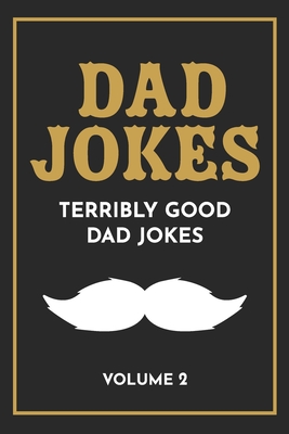 Dad Jokes: The Terribly Good Dad jokes book Father's Day gift, Dads Birthday Gift, Christmas Gift For Dads